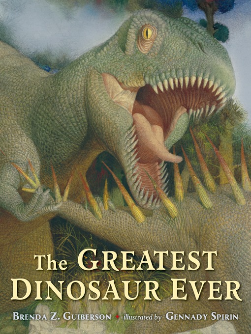 Title details for The Greatest Dinosaur Ever by Brenda Z. Guiberson - Available